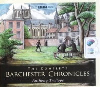The Complete Barchester Chronicles written by Anthony Trollope performed by Brenda Blethyn, Eleanor Bron, Kenneth Cranham and Anna Massey on CD (Abridged)
